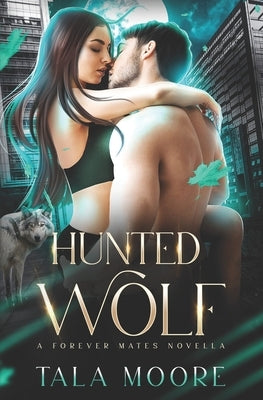 Hunted Wolf: A Forever Mates Novella by Moore, Tala