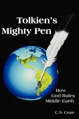 Tolkien's Mighty Pen by Crum, C. N.