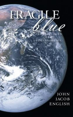 Fragile Blue: Probabilities and Possibilities by English, John Jacob