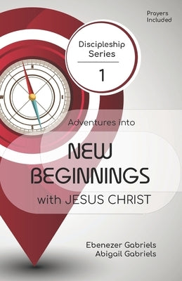Adventures into New Beginnings With Jesus Christ by Gabriels, Abigail
