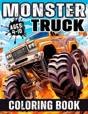 Monster Truck Coloring Book: Various and Awesome Coloring Pages for Kids Ages 4-10, for Boys and Girls Who Love the Extreme Monster Trucks! by Do, Stacy