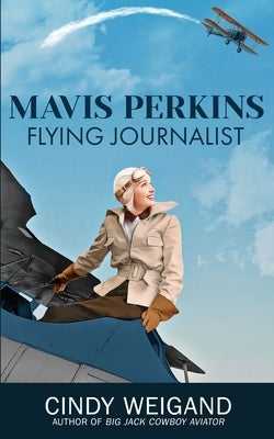 Mavis Perkins, Flying Journalst by Weigand, Cindy J.