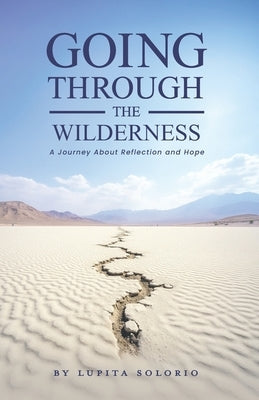 Going Through the Wilderness: A Journey About Reflection and Hope by Solorio, Lupita