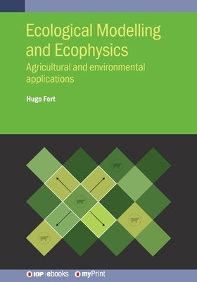 Ecological Modelling and Ecophysics: Agricultural and environmental applications by Fort, Hugo