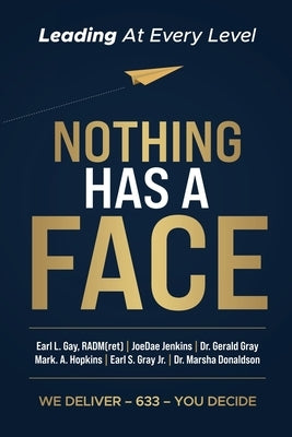 Nothing Has A Face by Gay, Radm(ret) Earl L.