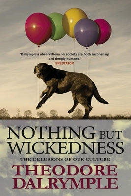 Nothing but Wickedness by Dalrymple, Theodore