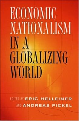 Economic Nationalism in a Globalizing World by Helleiner, Eric