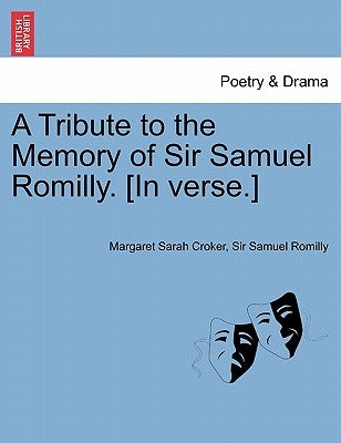 A Tribute to the Memory of Sir Samuel Romilly. [in Verse.] by Croker, Margaret Sarah
