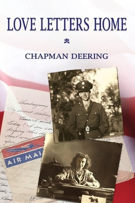 Love Letters Home: Love In A Time of War 1942-1945 by Deering, Chapman