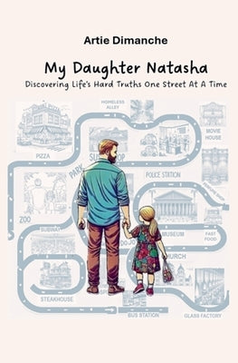 MY DAUGHTER NATASHA - Discovering Life's Hard Truths One Street At A Time by Dimanche, Artie
