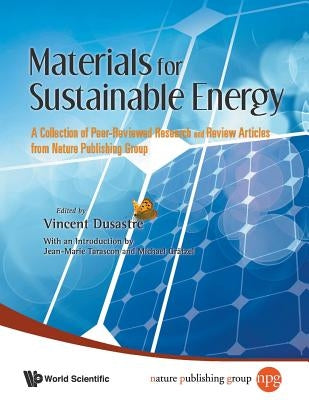Materials for Sustainable Energy: A Collection of Peer-Reviewed Research and Review Articles from Nature Publishing Group by Dusastre, Vincent