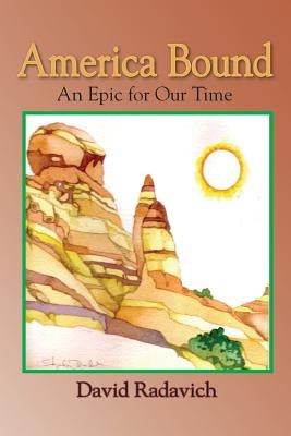 America Bound: An Epic for Our Time by Radavich, David