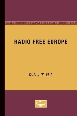 Radio Free Europe by Holt, Robert T.