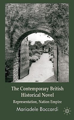 The Contemporary British Historical Novel: Representation, Nation, Empire by Boccardi, M.