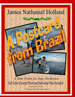 A Postcard from Brazil: A Tone Poem for Jazz Orchestra, Full Score and Parts by Holland, James Nathaniel