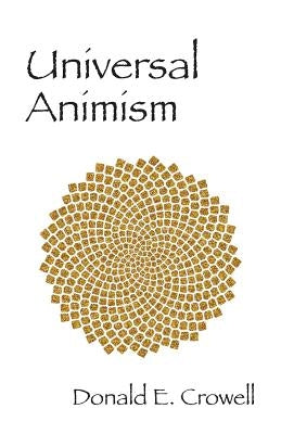 Universal Animism by Crowell, Donald E.
