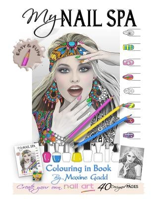 My Nail Spa color-in book: Learn too be a nail artist by Gadd, Maxine