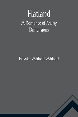 Flatland A Romance of Many Dimensions by Abbott Abbott, Edwin