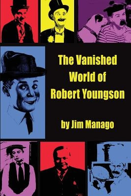 The Vanished World of Robert Youngson by Manago, Jim