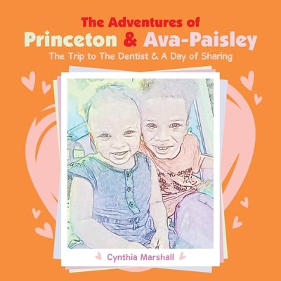 The Adventures of Princeton & Ava-Paisley: The Trip to the Dentist & a Day of Sharing by Marshall, Cynthia