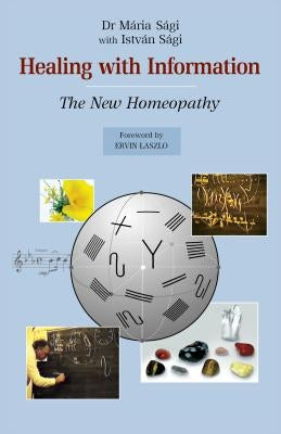 Healing with Information: The New Homeopathy by Sagi, Maria