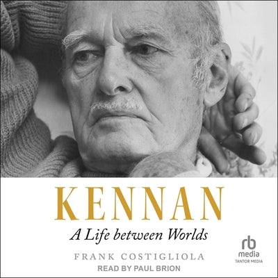 Kennan: A Life Between Worlds by Costigliola, Frank