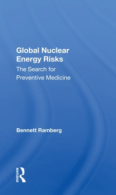 Global Nuclear Energy Risks: The Search for Preventive Medicine by Ramberg, Bennett