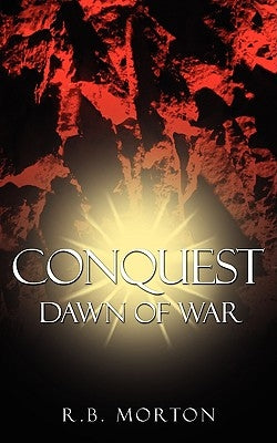 Conquest: Dawn of War by Morton, R. B.