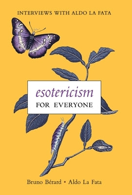 Esotericism for Everyone: Interviews with Aldo La Fata by Bérard, Bruno
