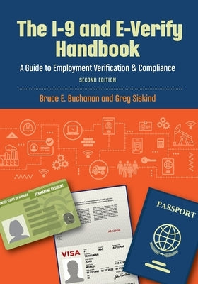 The I-9 and E-Verify Handbook: A Guide to Employment Verification & Compliance by Siskind, Greg