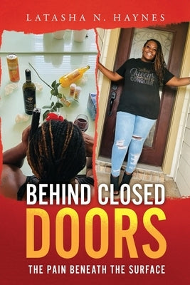 Behind Closed Doors: The Pain Beneath the Surface by Haynes, Latasha N.