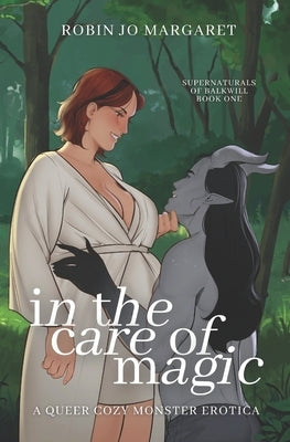 In the Care of Magic: a queer cozy monster erotic novella by Margaret, Robin Jo