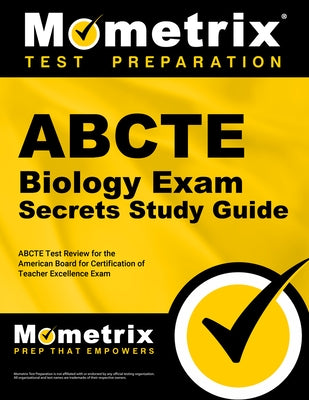 Abcte Biology Exam Secrets Study Guide: Abcte Test Review for the American Board for Certification of Teacher Excellence Exam by Mometrix Teacher Certification Test Team
