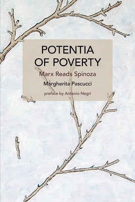 Potentia of Poverty: Marx Reads Spinoza by Pascucci, Margherita