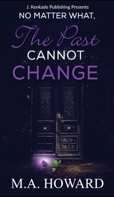 No Matter What, The Past Cannot Change by Maronay, Marianne