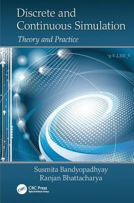 Discrete and Continuous Simulation: Theory and Practice by Bandyopadhyay, Susmita