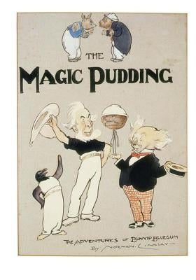 The Magic Pudding: Being the Adventures of Bunyip Bluegum and His Friends Bill Barnacle and Sam Sawnoff by Lindsay, Norman