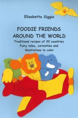 Foodie Friends Around the World by Siggia, Elisabetta