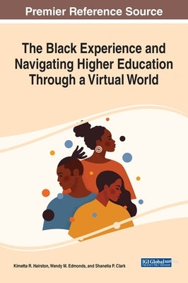 The Black Experience and Navigating Higher Education Through a Virtual World by Hairston, Kimetta R.