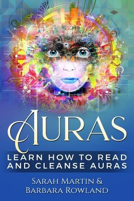 Auras: Learn How To Read And Cleanse Auras by Rowland, Barbara