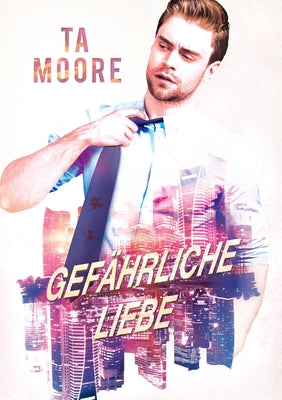 Gefährliche Liebe by Moore, Ta