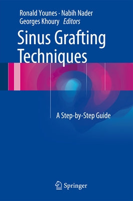 Sinus Grafting Techniques: A Step-By-Step Guide by Younes, Ronald