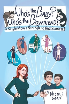 Who's the Baby? Who's the Boyfriend?: A Single Mom's Struggle to Find Success by Grey, Nicole