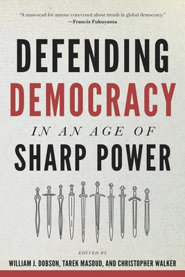 Defending Democracy in an Age of Sharp Power by Dobson, William J.