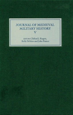 The Journal of Medieval Military History by Rogers, Clifford J.