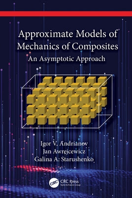 Approximate Models of Mechanics of Composites: An Asymptotic Approach by Andrianov, Igor V.