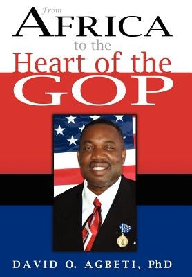 From Africa to the Heart of the GOP by Agbeti, David O.