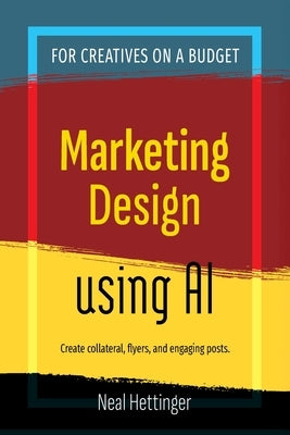 Marketing Design Using AI by Hettinger, Neal