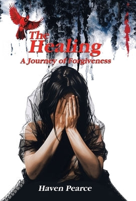 The Healing: A Journey of Forgiveness by Pearce, Haven