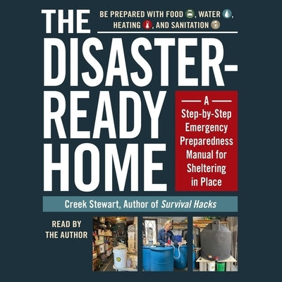 The Disaster-Ready Home: A Step-By-Step Emergency Preparedness Manual for Sheltering in Place by Stewart, Creek
